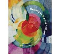 Harmony And Dissonance: Orphism In Paris, 1910-1930