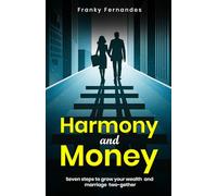 Harmony and Money: Seven steps to grow your wealth and marriage two-gether