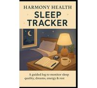 Harmony Health: Sleep Tracker: A Guided Log to Monitor Sleep Quality, Dreams, Energy & Rest Patterns