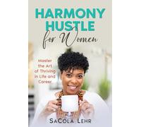Harmony Hustle for Women: Master the Art of Thriving in Life and Career