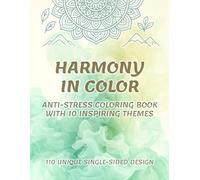 Harmony in Color: Anti-Stress Coloring Book with 10 Inspiring Themes: Adult Coloring Book | 110 Unique Single-Sided Design for Stress Relief and ... Nature Themes for Mindfulness and Creativity