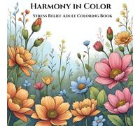Harmony In Color : Relaxing unique patterns to color and bring to life when stress and anxiety is high: Mindful Coloring Pages with Flowers, Animals, ... for Relaxation and a Great Way to Unwind