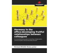 Harmony in the office: developing fruitful relationships between colleagues