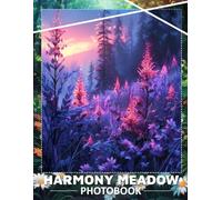 Harmony Meadow Photo Book: Explore Tranquil Landscapes And Nature Scenes Captured In 40 Stunning Images