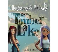 Harmony & Melody Go To Timber Lake: Can These Sisters Learn To Get Along? Maybe A Video Game-Free Vacation To The Lake Will Help!