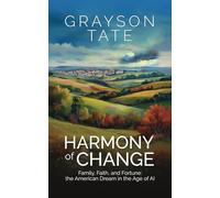 Harmony of Change: Family, Faith and Fortune: the American Dream in the Age of AI