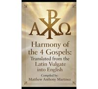Harmony of the 4 Gospels: Based on the Latin Vulgate in everyday English