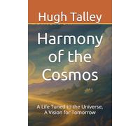 Harmony of the Cosmos: A Life Tuned to the Universe, A Vision for Tomorrow
