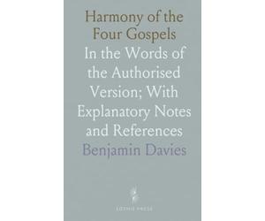 Harmony of the Four Gospels: In the Words of the Authorised Version; With Explanatory Notes and References