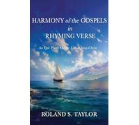 Harmony of the Gospels in Rhyming Verse: An Epic Poem On the Life of Jesus Christ