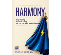Harmony: Stop Proving and Start Living the Life You Were Meant to Build