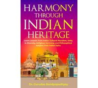 Harmony Through Indian Heritage: Learn Lessons From Indian Cultural Pluralism, Unity In Diversity, Religious Harmony, And Philosophical Insights From Indian Epics (Lifestyle And Safety)