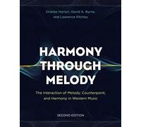 Harmony Through Melody: The Interaction of Melody, Counterpoint, and Harmony in Western Music