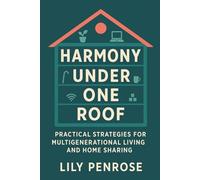 Harmony Under One Roof: Practical Strategies for Multigenerational Living and Home Sharing