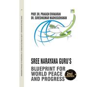 HARMONY UNVEILED: SREE NARAYANA GURU’S BLUEPRINT FOR WORLD PEACE AND PROGRESS: SREE NARAYANA GURU