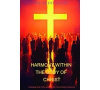 HARMONY WITHIN THE BODY OF CHRIST: Cultivating Unity, Faith and Purpose in the Christian Community