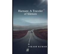 Harnam: A Traveler of Silences: Emotional Short Stories from Indian Heartland - Tales of Redemption, Regret, Resilience,fatherhood, rural life, and inner transformation