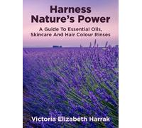 Harness Nature's Power: A Guide to Essential Oils, Skincare and Hair Colour Rinses