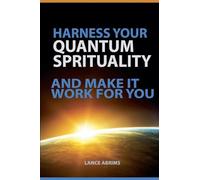 Harness Your Quantum Spirituality and Make It Work For You
