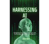 Harnessing AI - Growth Plans: Navigating the Future of Business and Technology with Artificial Intelligence