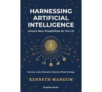 Harnessing Artificial Intelligence to Unlock New Possibilities for the US: Exploring the Benefits and Challenges of AI on Our Economy, Job Market, Education System, Business Strategies, and More