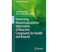 Harnessing Nanoencapsulation: Valorization of Bioactive Compounds for Health and Beyond