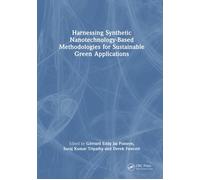 Harnessing Synthetic Nanotechnology-Based Methodologies For Sustainable Green Applications