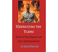 Harnessing the Flame - How to Use Anger for Self-Improvement