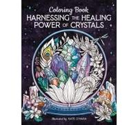 Harnessing The Healing Power Of Crystals Coloring Book