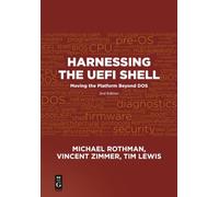 Harnessing the Uefi Shell: Moving The Platform Beyond Dos, Second Edition