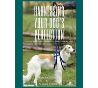 Harnessing Your Dog's Perfection: Helping your dog be the best dog they can be on leash and in life with the Tellington TTouch Method