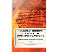 Harold Innis'S History Of Communications: Paper And Printing Antiquity To Early Modernity (Critical Media Studies: Institutions, Politics, And Culture) (Hardcover) William J Buxton, Michael Cheney, Pa