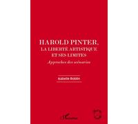 Harold Pinter, la liberté artistique et ses limites Approches des scénarios - Isabelle Roblin - L'harmattan - broché - Essai