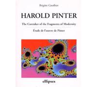 Harold Pinter, The Caretaker of the Fragments of Modernity : Etude de l'oeuvre de Pinter