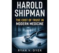 HAROLD SHIPMAN: The Cost of Trust in Modern Medicine