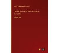 Harold; The Last Of The Saxon Kings, Complete