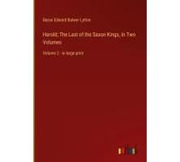 Harold; The Last Of The Saxon Kings, In Two Volumes