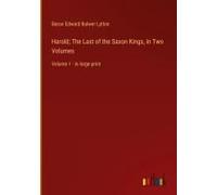 Harold; The Last Of The Saxon Kings, In Two Volumes