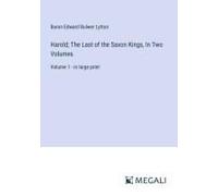 Harold; The Last Of The Saxon Kings, In Two Volumes