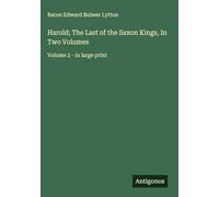 Harold; The Last of the Saxon Kings, In Two Volumes: Volume 2 - in large print