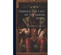 Harold, The Last Of The Saxon Kings; Volume 1