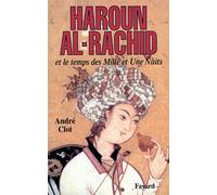 Haroun al-Rachid - Et le temps des Mille et Une Nuits - André Clot - Fayard - Livre
