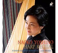 ハープ・リサイタル ~ その多彩な響きと音楽 (Harp Recital ~ Favorite Masterpieces and More... / Naoko Yoshino) [日本語・英語解説書付]