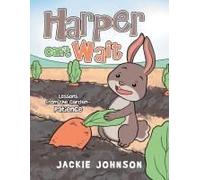 Harper Can't Wait: Lessons From The Garden-Patience