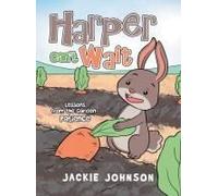 Harper Can't Wait: Lessons From The Garden-Patience