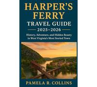 Harper’s Ferry Travel Guide 2025-2026: History, Adventure, and Hidden Beauty in West Virginia’s Most Storied Town