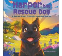 Harper the Rescue Dog: A Tale of Love, Freedom, and Boundaries