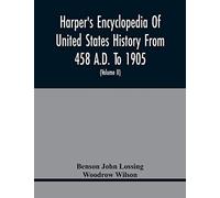 Harper's Encyclopedia Of United States History From 458 A.D. To 1905; With A Preface On The Study Of American History With Original Documents, Portraits, Maps, Plans, & C.; (Volume Ii)