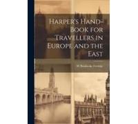 Harper's Hand-Book For Travellers In Europe And The East
