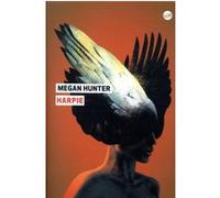 Harpie Megan Hunter (Auteur), Cécile Roche (Traduction)